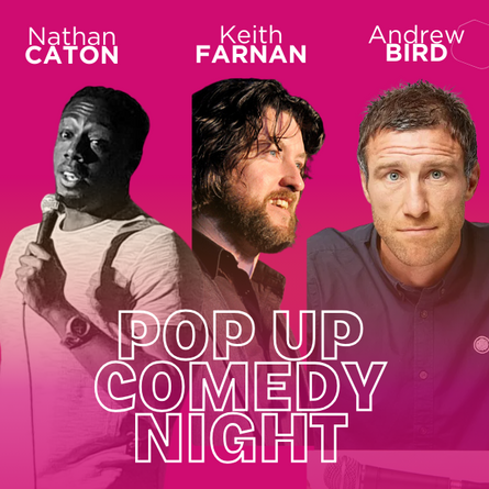 Pop Up Comedy Night with Nathan Caton, Keith Farnan & Andrew Bird