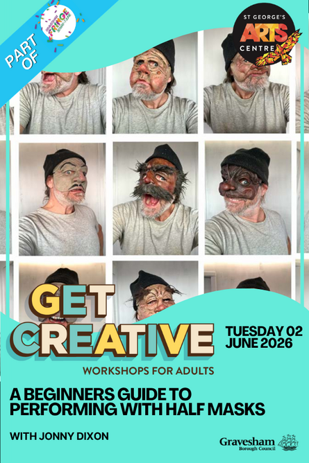  Get Creative – A Beginners Guide to Performing with half-masks! Gravesham Fringe Special