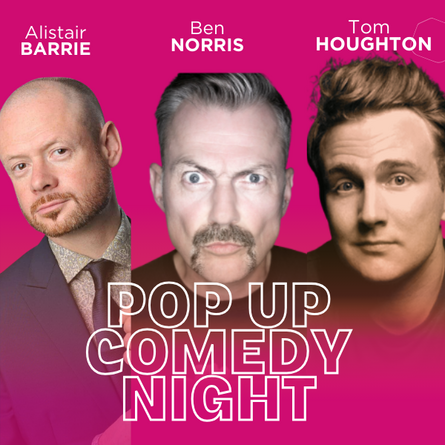 Pop Up Comedy Night with Ben Norris, Tom Houghton & Alistair Barrie