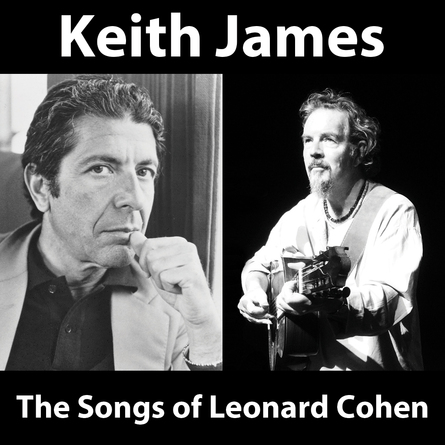 Keith James: The Songs of Leonard Cohen